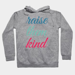 raise them kind Hoodie